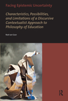 Facing Epistemic Uncertainty: Characteristics, possibilities, and limitations of a dynamic discursive approach to philosophy of education (AUP Dissertation Series) 9056297201 Book Cover