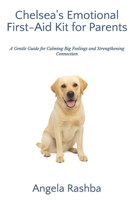 Chelsea's Emotional First-Aid Kit for Parents: A Gentle Guide for Calming Big Feelings and Strengthening Connection (Chelsea's Golden Path Series) B0GDYKBBGJ Book Cover
