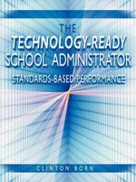 The Technology-Ready School Administrator: Standards-Based Performance 0989617904 Book Cover