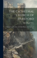 The Cathedral Church of Hereford: A Description of Its Fabric and a Brief History of the Episcopal See 102064429X Book Cover