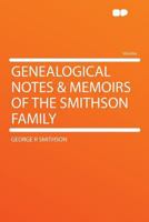 Genealogical notes & memoirs of the Smithson family 1016451490 Book Cover