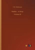 Mattie. A stray. By the author of "High Church," etc. [F. W. Robinson]. 1241377308 Book Cover