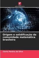 Origem e solidificação da comunidade matemática brasileira 6207149718 Book Cover