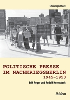 Politische Presse im Nachkriegsberlin 1945-1953: Erik Reger und Rudolf Herrnstadt 3838209850 Book Cover