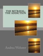 The Betrayal: The Addiction 1496043812 Book Cover