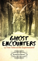 Ghost Encounters : 13 True Tales of the Supernatural 1953098002 Book Cover