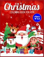 Christmas Coloring Book for Kids Ages 9-12: Children's Christmas Gift or Present for Toddlers & Kids - 50 Beautiful Pages to Color with Holiday Season, Christmas, and Silly Snowman & More! 1673821359 Book Cover