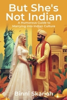 But She's Not Indian: A Humorous Guide to Marrying into Indian Culture B0FRX2DX4P Book Cover