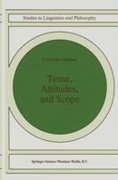 Tense, Attitudes, and Scope (Studies in Linguistics and Philosophy) 0792338014 Book Cover
