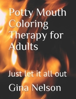 Potty Mouth Coloring Therapy for Adults: Just let it all out B08WZLZ5D8 Book Cover