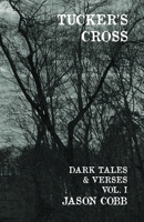 Tucker's Cross: Dark Tales & Verses, Vol. I 1778128114 Book Cover