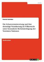 Die Schutzverantwortung und ihre derzeitige Verankerung im V�lkerrecht unter besonderer Ber�cksichtigung der Vereinten Nationen 3656655006 Book Cover