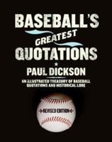 Baseball's Greatest Quotations: From Walt Whitman to Dizzy Dean, Garrison Keillor to Woody Allen, a Treasury of Over 50000 Quotations 0062720252 Book Cover