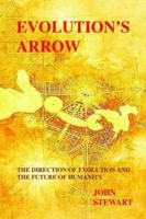 Evolution's Arrow: The Direction of Evolution and the Future of Humanity 0646394975 Book Cover