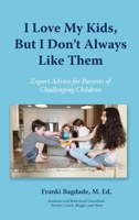 I Love My Kids, But I Don't Always Like Them 1957354100 Book Cover