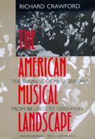 The American Musical Landscape: The Business of Musicianship from Billings to Gershwin, Updated With a New Preface (Ernest Bloch Lectures, 8) 0520224825 Book Cover