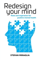 Redesign Your Mind: Tools and inspiration for positive mental health 0648558738 Book Cover