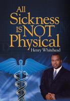 All Sickness Is Not Physical 1483610004 Book Cover