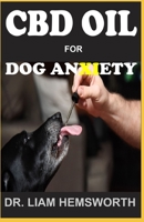 CBD Oil for Dog Anxiety: A Detailed Guide On How CBD OIL Can Be Very Essential To The Anxiety Of Dogs 1699120226 Book Cover