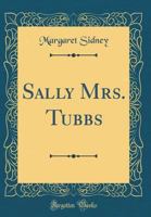 Sally Mrs. Tubbs (Classic Reprint) 0548307385 Book Cover