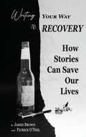 Writing Your Way to Recovery: How Stories Can Save Our Lives 1736884700 Book Cover