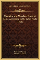 Medicine And Morals Of Ancient Rome According To The Latin Poets 1120001781 Book Cover