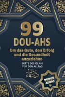 99 DOU-HAS DIE GUT, ERFOLG UND GESUNDHEIT ANZEIGEN: BONUS-AUDIO INKLUSIVE – Islamische Gebete für das tägliche Leben (German Edition) B0CVTGM5MD Book Cover