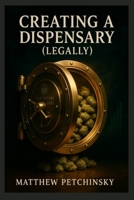 Creating a Dispensary B0CQTRDHG8 Book Cover