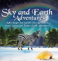 Sky and Earth Adventures: Molly, Roger and Sarah's Sky Adventures Peter, Simon and Zelda's Earth Adventures 0228867045 Book Cover