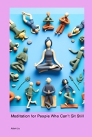 Meditation for People Who Can't Sit Still 1779699107 Book Cover