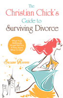 Christian Chick's Guide to Surviving Divorce - What Your Girlfriends Would Tell You If They Knew What to Say 1938499743 Book Cover