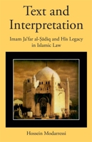 Text and Interpretation: Imam Jaʿfar Al-Ṣādiq and His Legacy in Islamic Law 0674271890 Book Cover