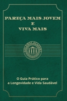 Pareça Mais Jovem e Viva Mais: O Guia Prático para a Longevidade e Vida Saudável (Portuguese Edition) B0FJXF9MLF Book Cover
