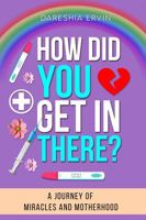 How Did You Get In There?: A Journey of Miracles and Motherhood B0FST4WNFY Book Cover