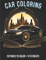 Car Coloring Book: 20 Pages to Color + 9 to Create B0CM13B68B Book Cover