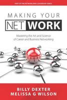 Making Your Net Work: The Art and Science of Career and Business Networking 1944027122 Book Cover