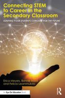 Connecting STEM to Career in the Secondary Classroom: Igniting Your Students' Curiosity for the Future 1041028083 Book Cover