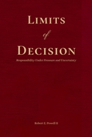Limits of Decision: Responsibility Under Pressure and Uncertainty B0GFVWX872 Book Cover