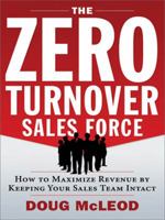 The Zero-Turnover Sales Force: How to Maximize Revenue by Keeping Your Sales Team Intact 0814415601 Book Cover