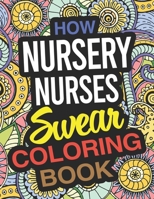 How Nursery Nurses Swear Coloring Book: Nursery Nurse Coloring Book 1674746741 Book Cover