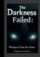 The Darkness Failed: Whispers From the Ashes 1257865072 Book Cover