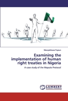 Examining the implementation of human right treaties in Nigeria: A case study of the Maputo Protocol 620252796X Book Cover