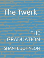 The Twerk Book1: THE GRADUATION B0F8RDN95V Book Cover