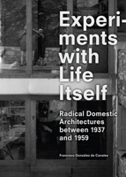 Experiments with Life Itself: Radical Domestic Architectures Between 1937 and 1959 8492861657 Book Cover