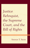 Justice Rehnquist, the Supreme Court, and the Bill of Rights 1498568858 Book Cover