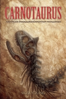 Carnotaurus: Abenteuer Dinosaurierexpedition Patagonien 1517747058 Book Cover