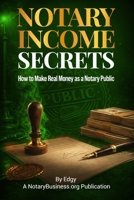 Notary Income Secrets: How to Make Real Money as a Notary Public B0GNM63BFS Book Cover