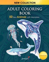 Adult Coloring Book: 50 Sea Animals With Mandala. Stress Relieving Animals Designs. Coloring Book for Adults with dolphins, whales, penguins, walruses, seals, seahorses and much more! null Book Cover