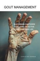 Gout Management: Sustainable Methods for Living an Active and Pain-Free Life B0CFK7VBFG Book Cover