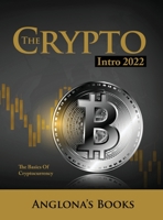 The Crypto Intro 2022: The Basics of Cryptocurrency 1803347937 Book Cover